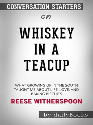 cover image of Whiskey in a Teacup--What Growing Up in the South Taught Me About Life, Love, and Baking Biscuits by Reese Witherspoon | Conversation Starters